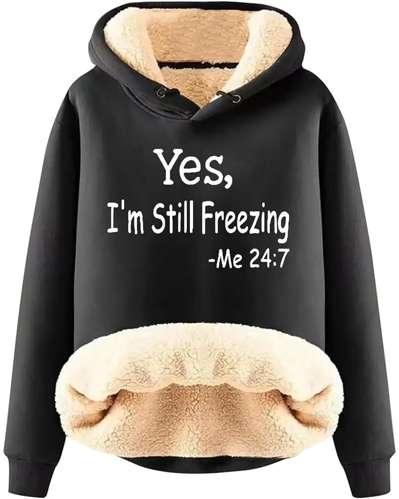 Yes,I'm Still Freezing -Me 24:7 Fleece Lined Sweatshirt Oversized Long Sleeve Hoodies Funny Letter Pullover A-black $10.24 Sh...